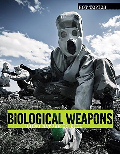 Biological Weapons Using Nature To Kill (hot Topics)