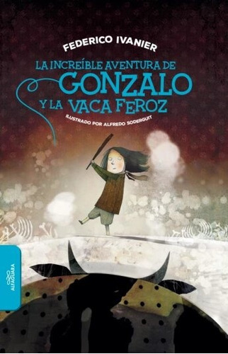 INCREIBLE AVENTURA DE GONZALO Y LA VACA - Federico Ivanier, de Federico Ivanier. Editorial ALFAGUARA INFANTILES Y JUVENILES en español