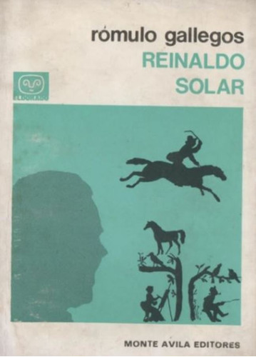 Reinaldo Solar. Rómulo Gallegos. Monte Ávila