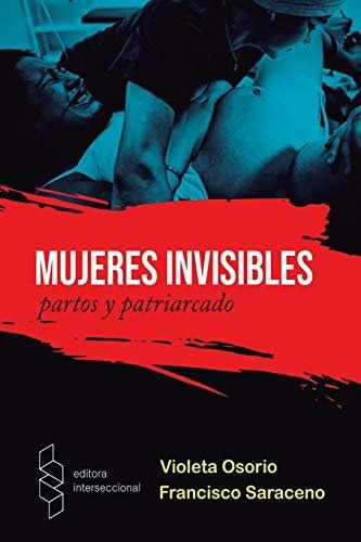 Libro : Mujeres Invisibles Partos Y Patriarcado - Osorio,..