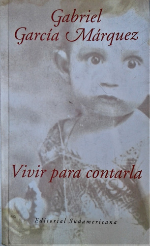 Vivir Para Contarla - G. Garcia Marquez - Sudamericana 2003