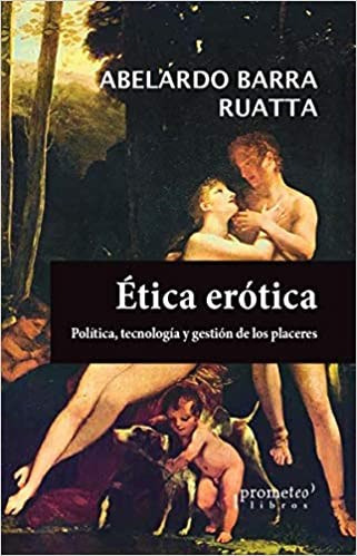 Libro Etica Erotica  Politica  Tecnologia Y Gestion De Los P