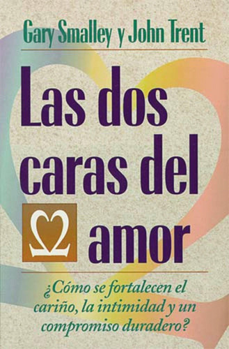 Las Dos Caras Del Amor, De Gary Smalley Y John Trent. Editorial Grupo Nelson En Español
