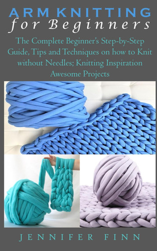 Libro: Arm Knitting For Beginners: The Complete Beginners S