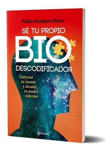 SE TU PROPIO BIODESCODIFICADOR, de Pablo Vázquez Kunz. Editorial Planeta, tapa blanda en español