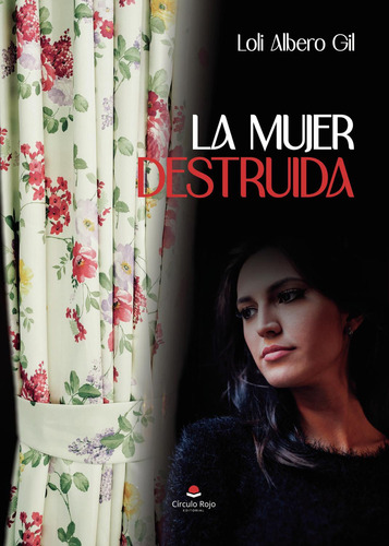 La Mujer Destruida: No, de Albero Gil, Loli., vol. 1. Editorial Círculo Rojo SL, tapa pasta blanda, edición 1 en español, 2023