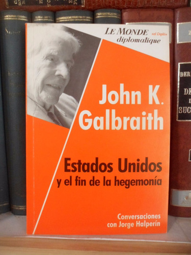 Economía. Estados Unidos Y El Fin De La Hegemonía. Galbraith