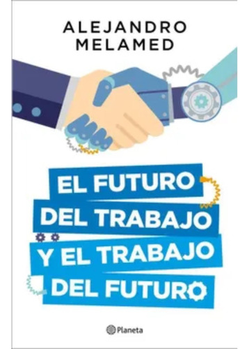 El Futuro Del Trabajo Y El Trabajo Del Futuro