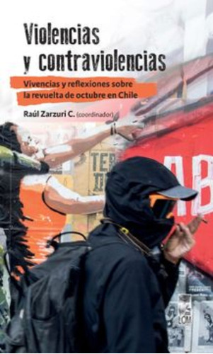 Libro Violencias Y Contraviolencias /167, De Raul Zarzuri. Editorial Lom, Tapa Blanda En Español