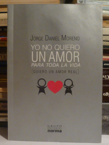 Yo No Quiero Un Amor Para Toda La Vida, J D Moreno,2010,189p