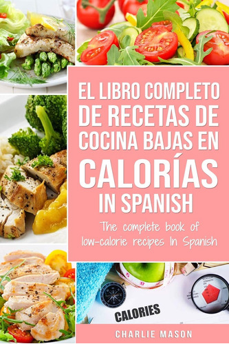 El Libro Completo De Recetas De Cocina Bajas En Calorías ...