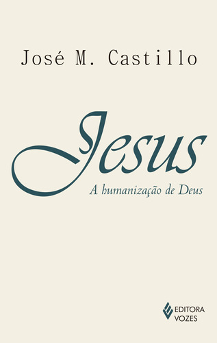 Jesus: a humanização de Deus: Ensaio de cristologia, de Castillo, José M.. Editora Vozes Ltda., capa mole em português, 2015