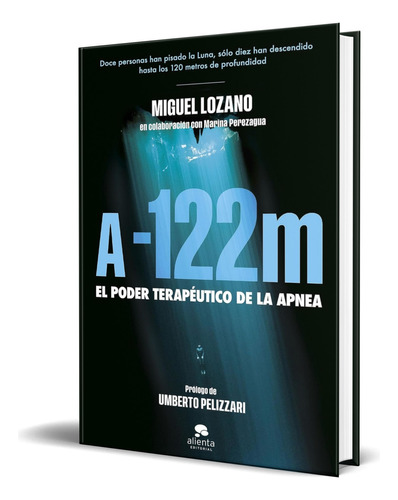 Libro A -122 Metros [ El Poder Terapéutico De La Apnea ], De Miguel Lozano. Alienta Editorial, Tapa Blanda En Español, 2023