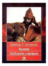 Facundo. Civilizacion Y Barbarie