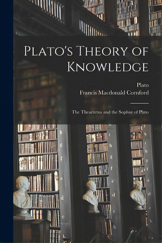 Plato's Theory Of Knowledge; The Theaetetus And The Sophist Of Plato, De Plato. Editorial Hassell Street Pr, Tapa Blanda En Inglés