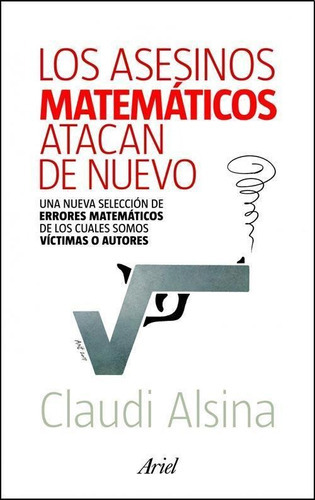 Los Asesinos Matemáticos Atacan De Nuevo, De Alsina, Claudi., Vol. 1. Editorial Ariel, Tapa Blanda En Español