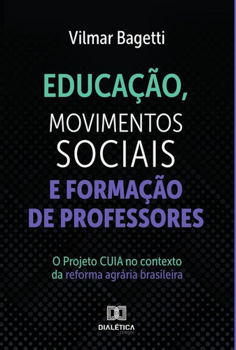 Educação, Movimentos Sociais e Formação de Professores, de Vilmar Bagetti. Editorial Dialética, tapa blanda en portugués, 2022