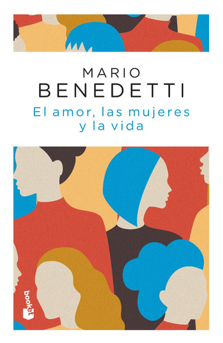 El amor, las mujeres y la vida, de Mario Benedetti. Serie N/a Editorial Booket, tapa blanda en español, 2019