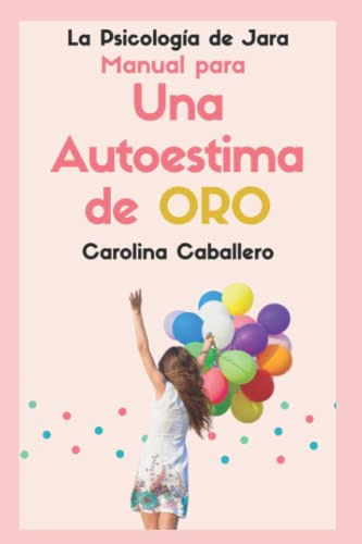 Manual Para Una Autoestima De Oro: La Psicologia De Jara (sp