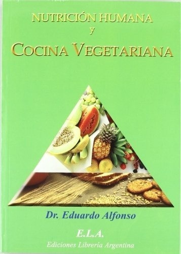 Nutricion Humana Y Cocina Vegetariana - Alfonso, Edu, de Alfonso, Eduardo. Editorial E.L.A. EDICIONES LIBRERIA ARGENTINA en español