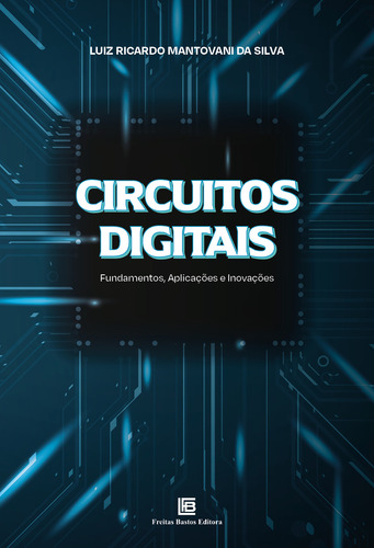 Livro Circuitos Digitais - Fundamentos, Aplicações E Inovações