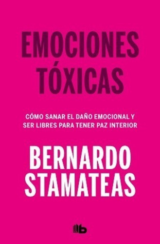 Emociones Tóxicas, de Bernardo Stamateas. Editorial B de Bolsillo, tapa blanda en español, 2019