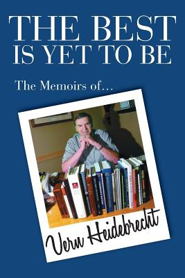 Libro The Best Is Yet To Be: The Memoirs Of Vern Heidebre...