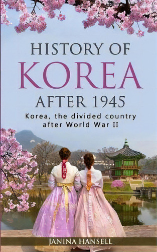 History Of Korea After 1945 : Korea, The Divided Country After World War Ii, De Janina Hansell. Editorial Personal Growth Hackers, Tapa Blanda En Inglés