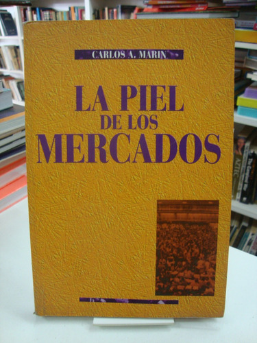 La Piel De Los Mercados - Carlos A. Marin