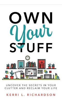 What Your Clutter Is Really Trying To Tell You: Uncover T...