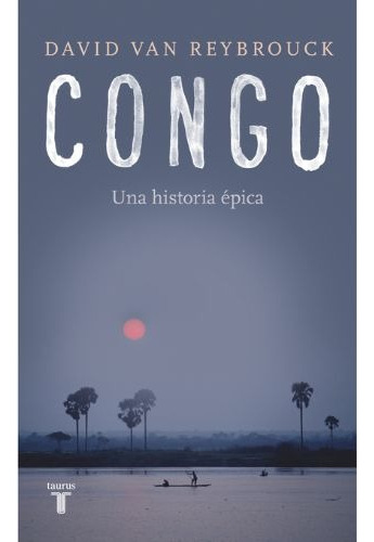 Congo Una Historia Epica, Libro, David Van Reybrouck