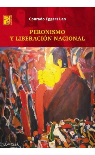 Peronismo Y Liberación Nacional, De Rado Eggers Lan. Editorial Maipue, Tapa Blanda, Edición 2014 En Español