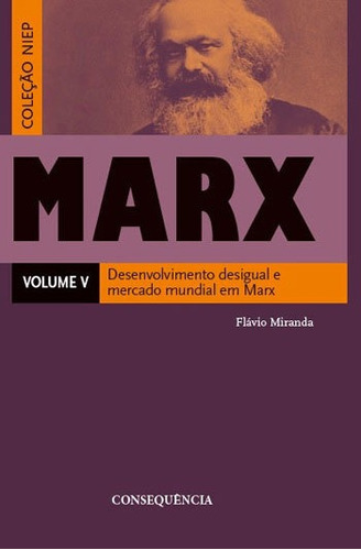 Desenvolvimento Desigual E Mercado Mundial Em Marx: Coleçao Niep, De Miranda, Flavio. Editora Consequencia Editora, Capa Mole Em Português
