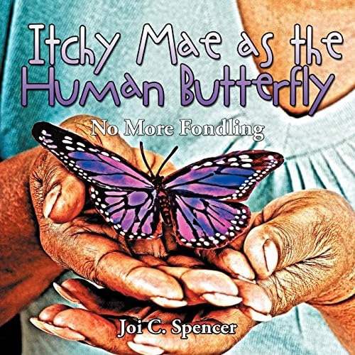Itchy Mae As The Human Butterfly: No More Fondling, De Spencer, Joi C.. Editorial Authorhouse, Tapa Blanda En Inglés