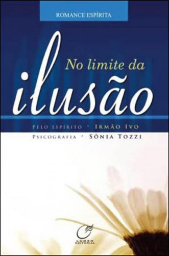 No Limite Da Ilusão, De Irmão Ivo. Editora Lumen Editorial, Capa Mole, Edição 1ª Edição - 2008 Em Português