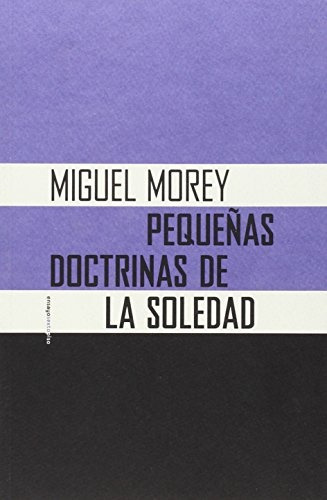 Pequeñas Doctrinas De La Soledad (nuevo) - Michel Morey