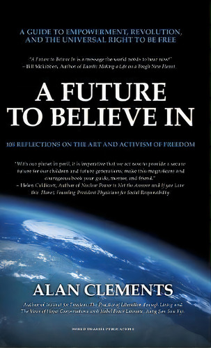 A Future To Believe In : 108 Reflections On The Art And Activism Of Freedom, De Alan E Clements. Editorial Buddha Sasana Foundation (aka) Bsf, Tapa Dura En Inglés