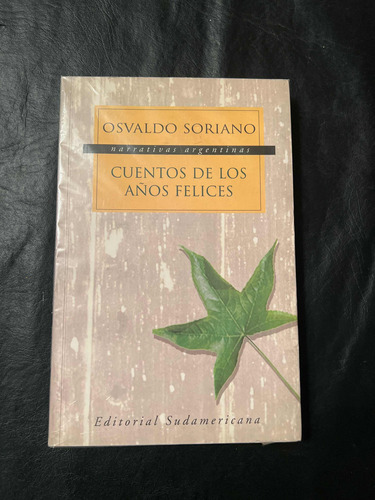 Cuentos De Los Años Felices - Osvaldo Soriano - Sudamericana