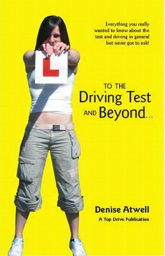 To The Driving Test And Beyond..., De Denise Atwell. Editorial Trafford Publishing, Tapa Blanda En Inglés