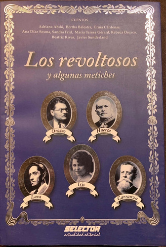 Los Revoltosos Y Algunas Metiches, De Cardenas, Erma / Balestra, Bertha / Abdo, Adriana / Antologia / Narrativa Iberoamericana / Diaz Sesma, Ana. Editorial Selector En Español