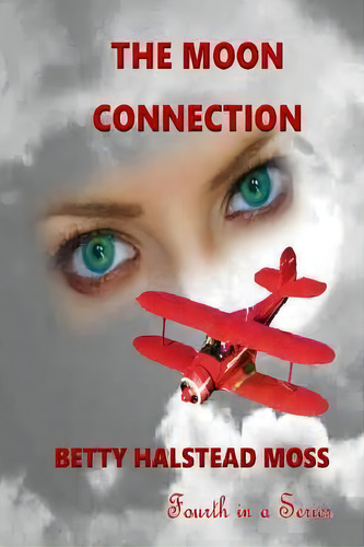The Moon Connection, De Betty Halstead Moss. Editorial Createspace Independent Publishing Platform, Tapa Blanda En Inglés