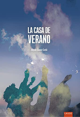 La casa de verano (Laude), de Gomez Cerda, Alfredo. Editorial Edelvives, tapa pasta blanda, edición 1 en español, 2019