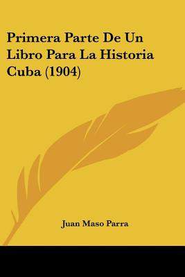 Libro Primera Parte De Un Libro Para La Historia Cuba (19...