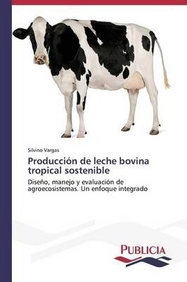 Libro Produccion De Leche Bovina Tropical Sostenible - Va...