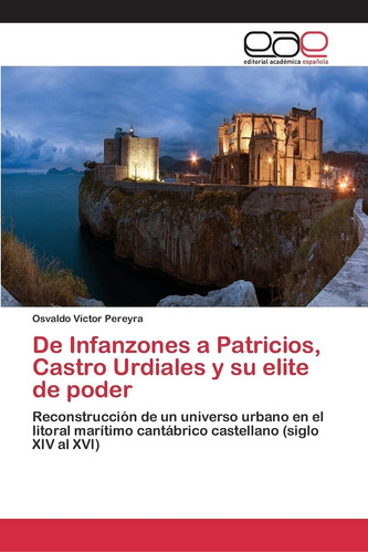 Libro: De Infanzones A Patricios, Castro Urdiales Y Su Elite