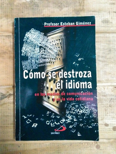 Cómo Se Destroza El Idioma. Profesor Esteban Giménez. 