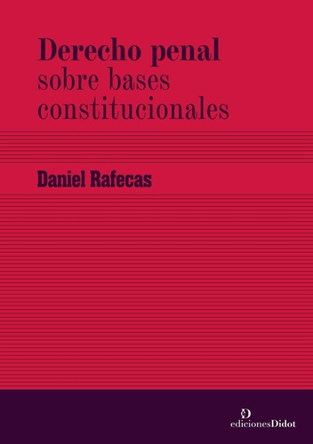 Derecho Penal Sobre Bases Constitucionales - Rafecas, Daniel