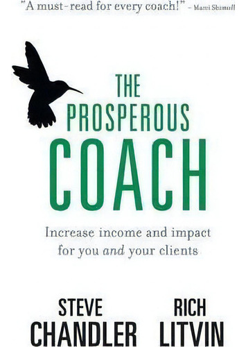 The Prosperous Coach : Increase Income And Impact For You And Your Clients, De Steve Chandler. Editorial Maurice Bassett, Tapa Blanda En Inglés