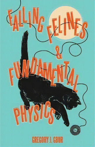 Falling Felines And Fundamental Physics, De Gregory J. Gbur. Editorial Yale University Press En Inglés