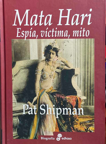 Mata Hari. Espía, Víctima, Mito / Pasta Dura